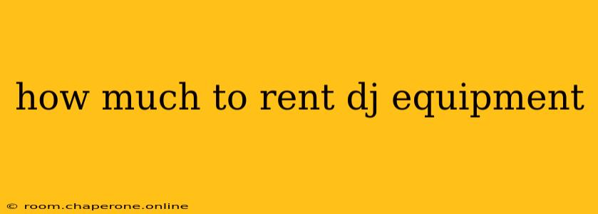 how much to rent dj equipment