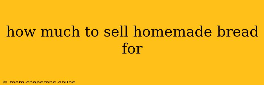 how much to sell homemade bread for