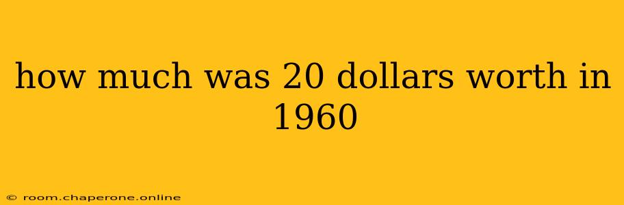 how much was 20 dollars worth in 1960