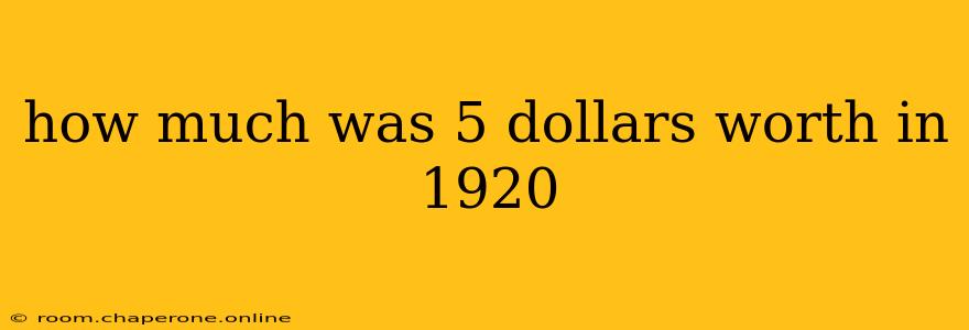 how much was 5 dollars worth in 1920