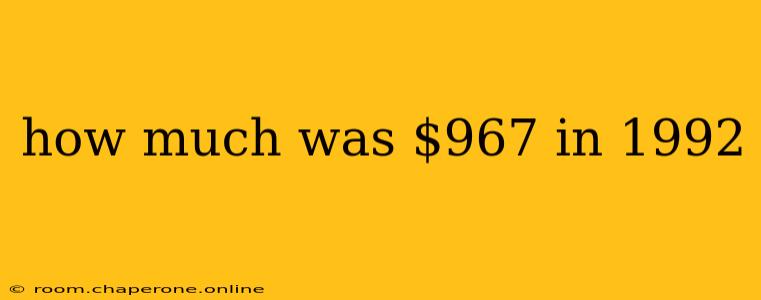 how much was $967 in 1992