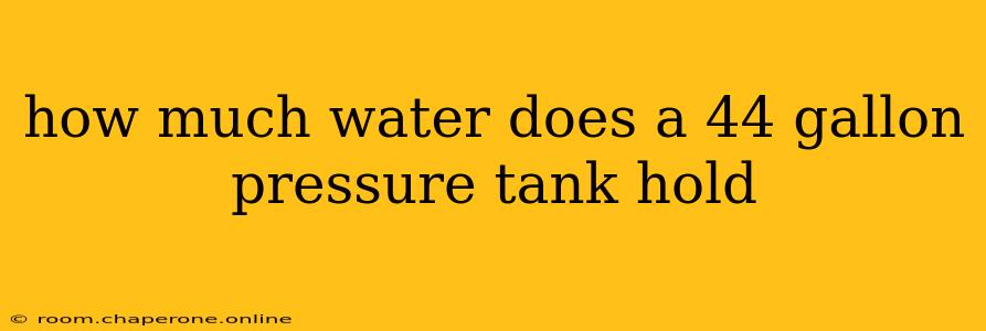 how much water does a 44 gallon pressure tank hold