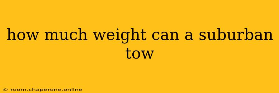 how much weight can a suburban tow