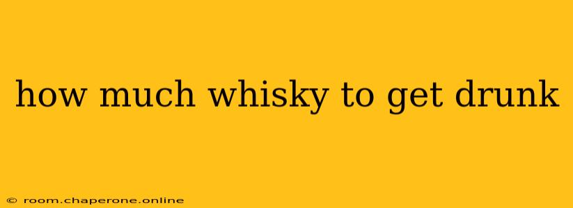 how much whisky to get drunk