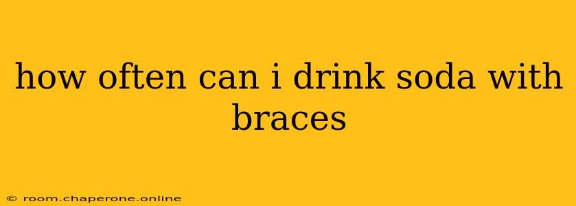 how often can i drink soda with braces