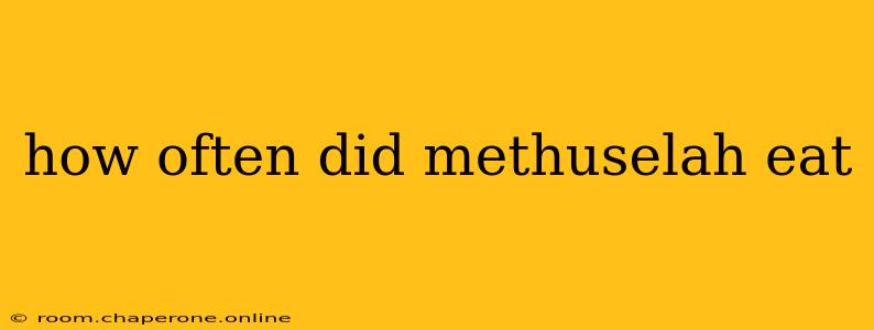 how often did methuselah eat