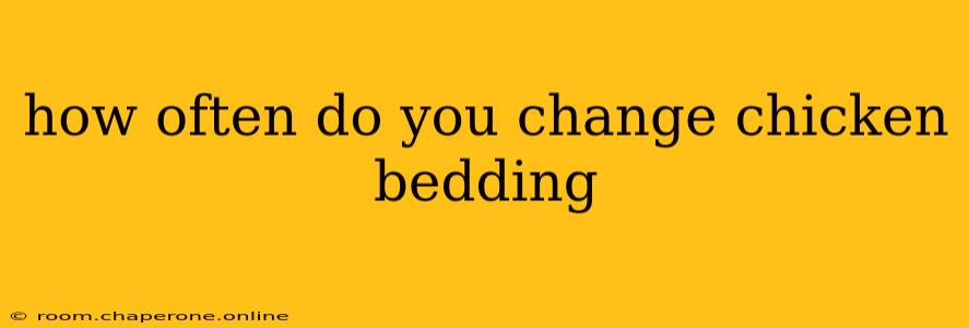 how often do you change chicken bedding