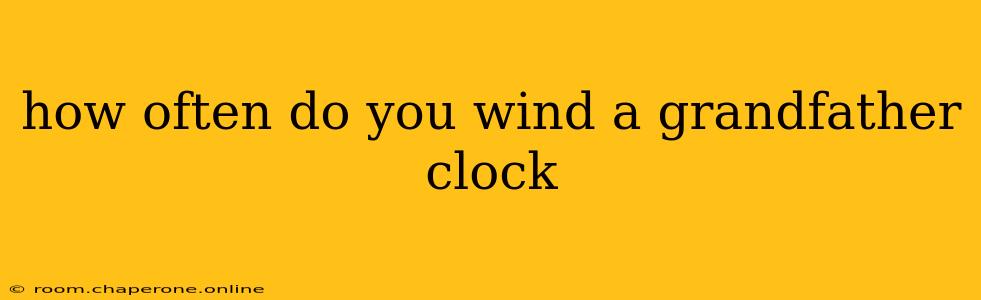 how often do you wind a grandfather clock