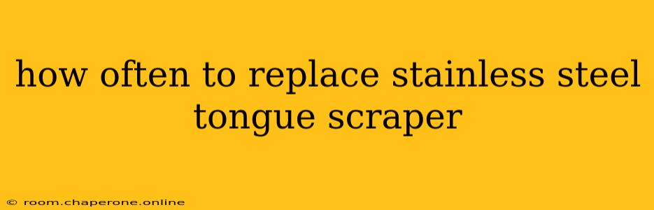 how often to replace stainless steel tongue scraper