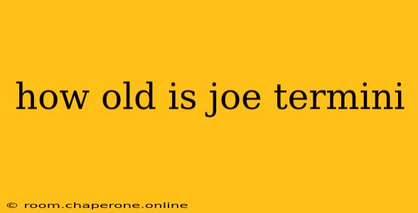 how old is joe termini