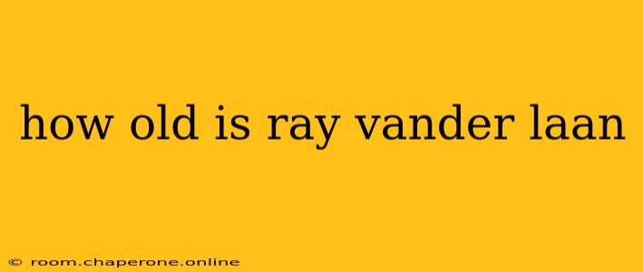 how old is ray vander laan