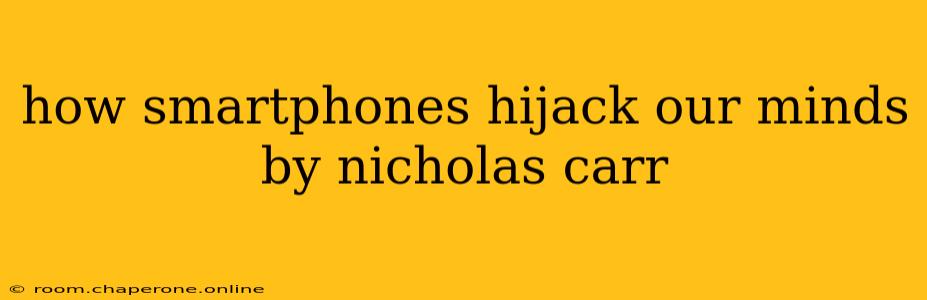 how smartphones hijack our minds by nicholas carr