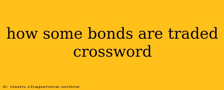 how some bonds are traded crossword