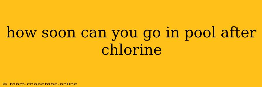 how soon can you go in pool after chlorine