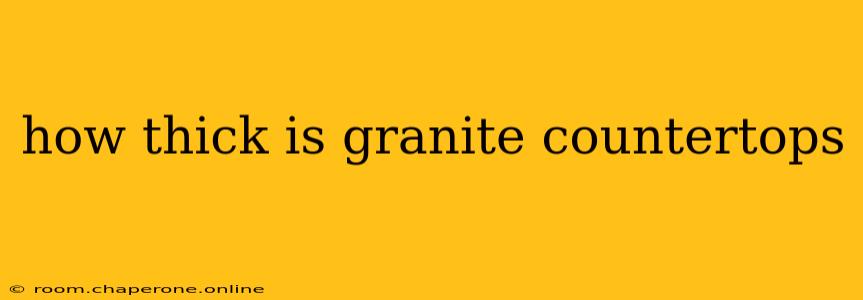 how thick is granite countertops