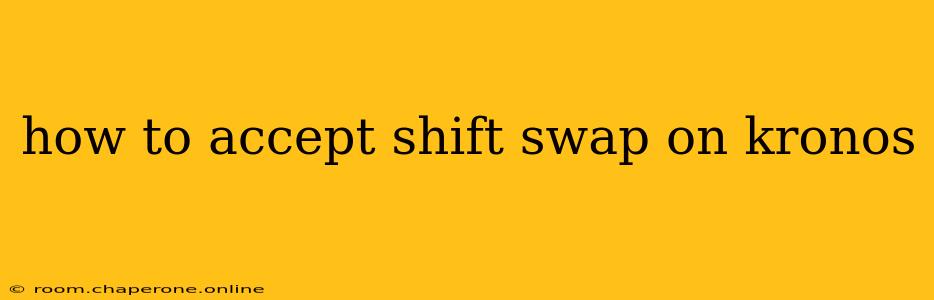 how to accept shift swap on kronos