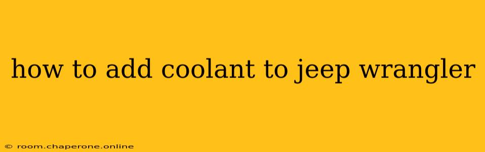 how to add coolant to jeep wrangler