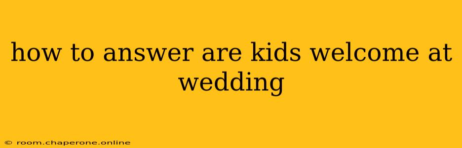 how to answer are kids welcome at wedding