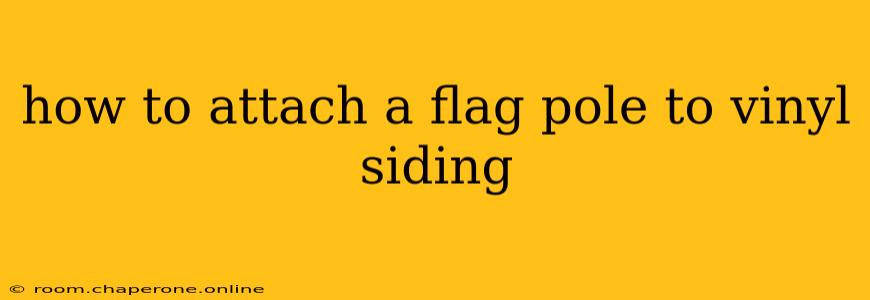 how to attach a flag pole to vinyl siding