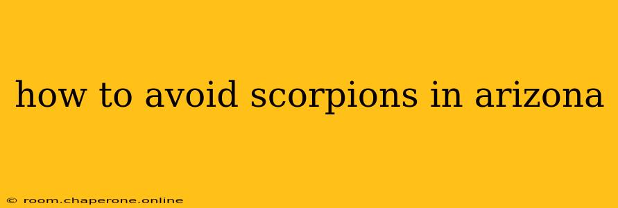 how to avoid scorpions in arizona