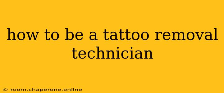 how to be a tattoo removal technician