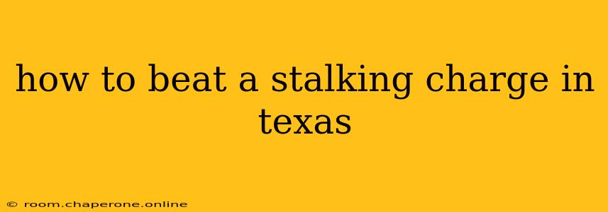 how to beat a stalking charge in texas