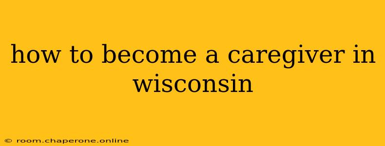 how to become a caregiver in wisconsin