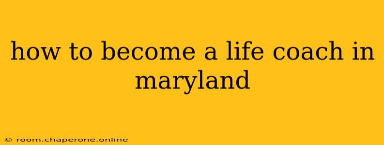 how to become a life coach in maryland