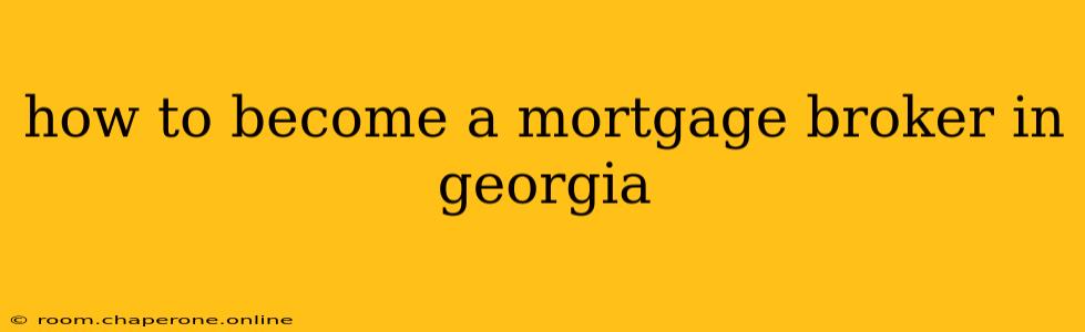 how to become a mortgage broker in georgia