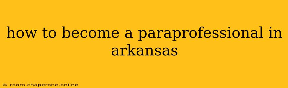 how to become a paraprofessional in arkansas