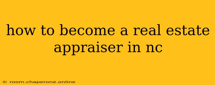 how to become a real estate appraiser in nc