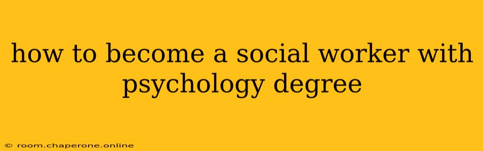 how to become a social worker with psychology degree