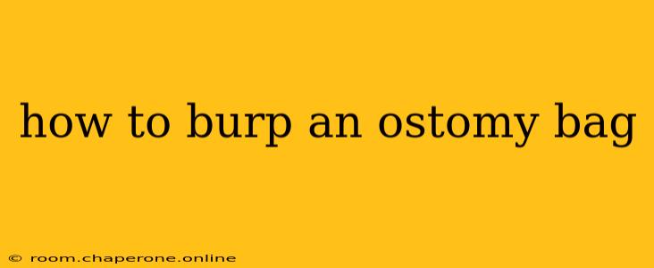 how to burp an ostomy bag