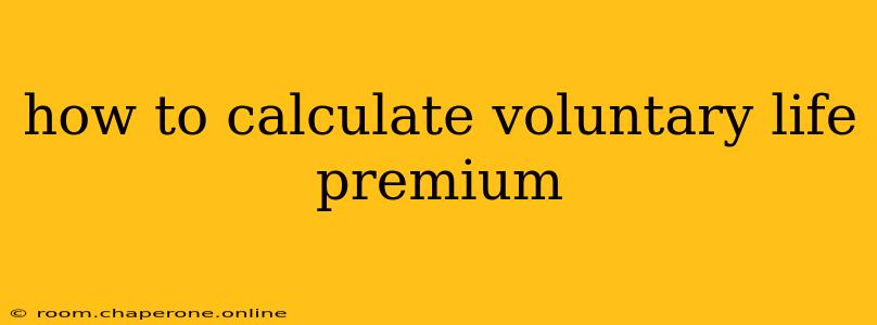 how to calculate voluntary life premium