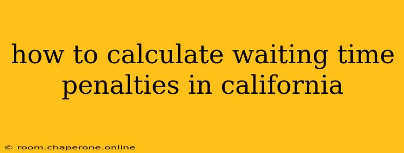 how to calculate waiting time penalties in california