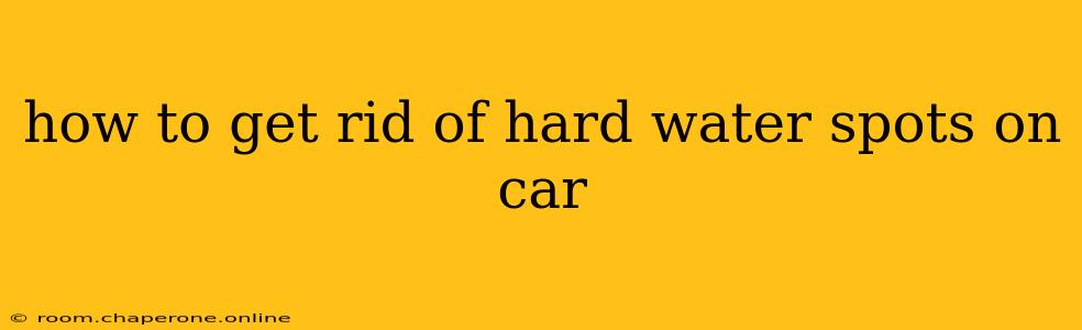 how to get rid of hard water spots on car