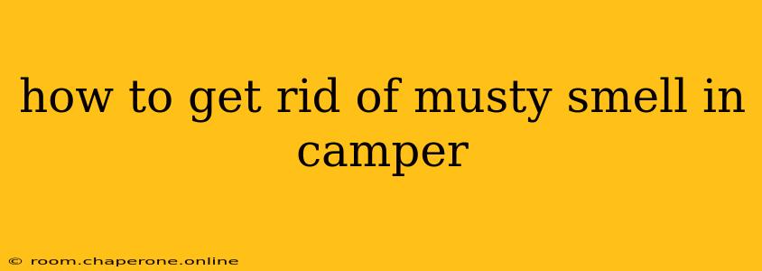 how to get rid of musty smell in camper