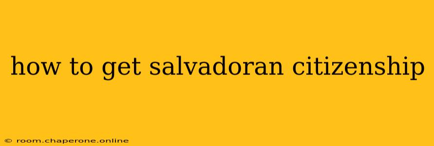 how to get salvadoran citizenship