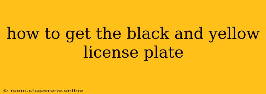 how to get the black and yellow license plate