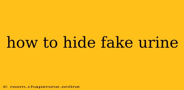 how to hide fake urine