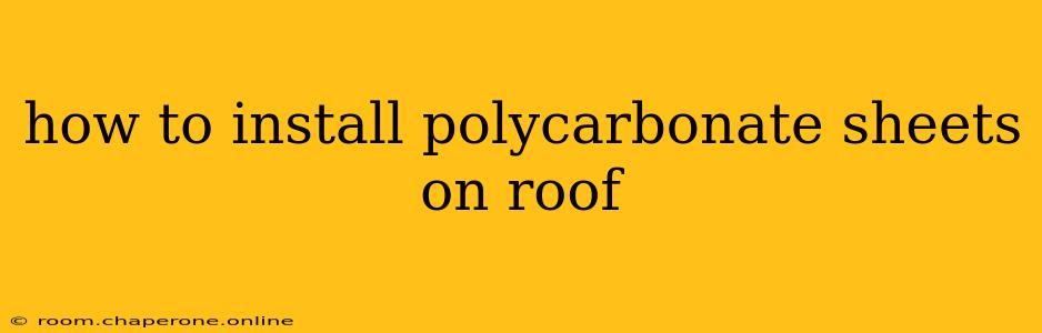 how to install polycarbonate sheets on roof