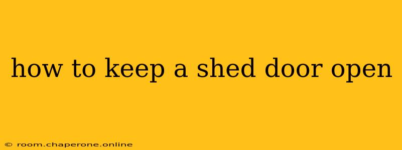 how to keep a shed door open