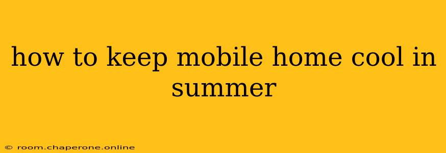 how to keep mobile home cool in summer