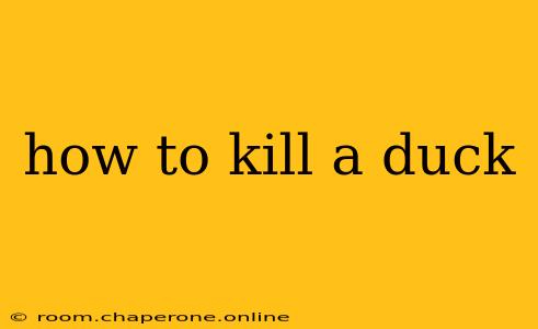 how to kill a duck