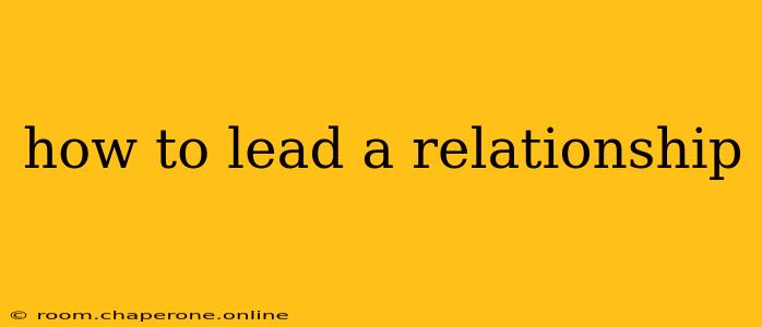 how to lead a relationship