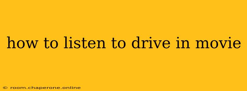 how to listen to drive in movie