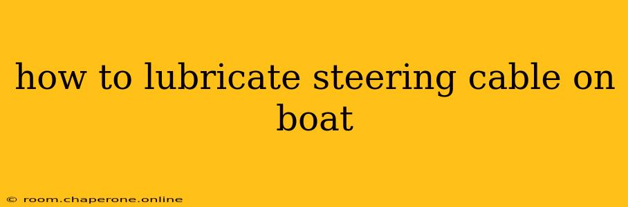 how to lubricate steering cable on boat