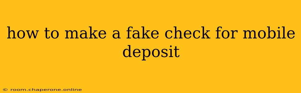 how to make a fake check for mobile deposit