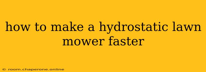 how to make a hydrostatic lawn mower faster