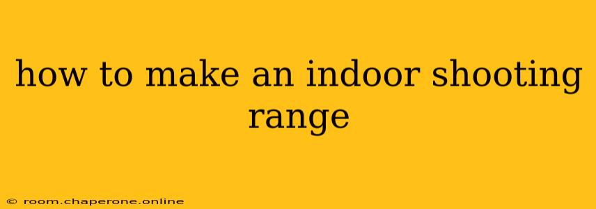 how to make an indoor shooting range